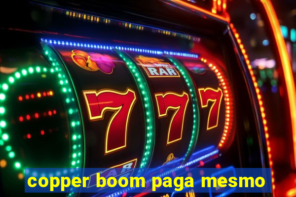 copper boom paga mesmo